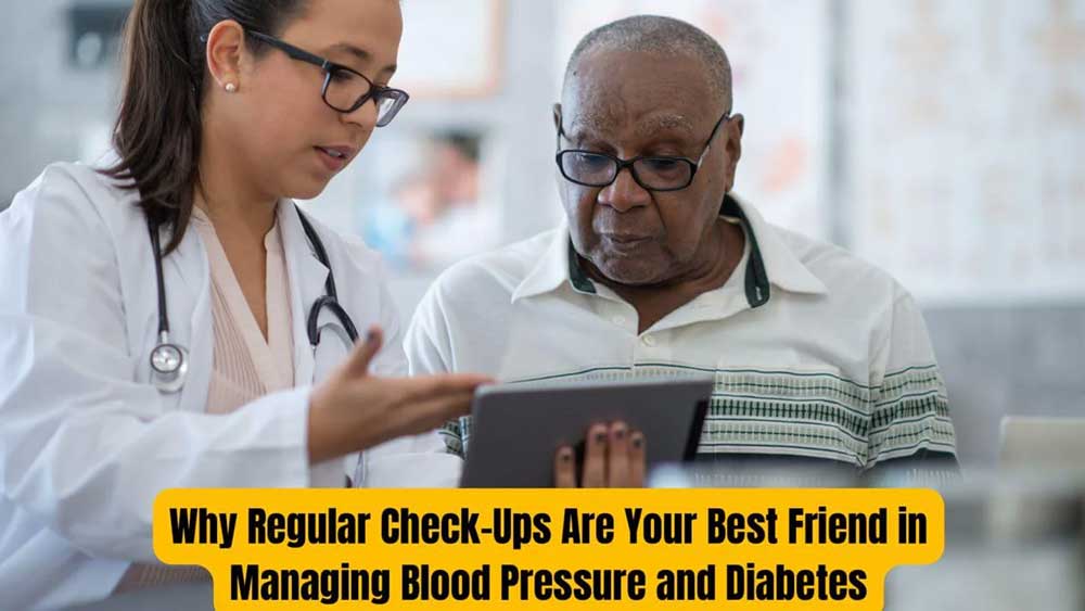 Why Regular Check-Ups Are Your Best Friend in Managing Blood Pressure and Diabetes